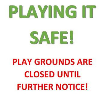  - PLAYING IT SAFE - PLAYGROUNDS ARE STILL CLOSED